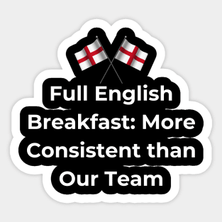 Euro 2024 - Full English Breakfast More Consistent than Our Team - 2 England Flag Sticker